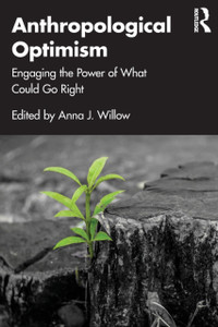 Anthropological Optimism : Engaging the Power of What Could Go Right