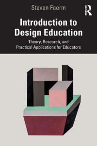 Introduction to Design Education : Theory, Research, and Practical Applications for Educators