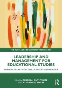 Leadership and Management for Education Studies : Introducing Key Concepts of Theory and Practice Leadership and Management for Education Studies : Introducing Key Concepts of Theory and Practice