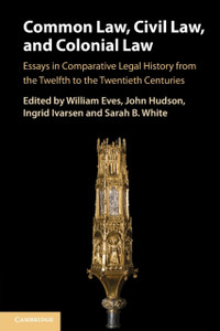 Common Law, Civil Law, and Colonial Law : Essays in Comparative Legal History from the Twelfth to the Twentieth Centuries Common Law, Civil Law, and Colonial Law : Essays in Comparative Legal History from the Twelfth to the Twentieth Centuries