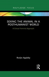 Sexing the Animal in a Post-Humanist World : A Critical Feminist Approach Sexing the Animal in a Post-Humanist World : A Critical Feminist Approach