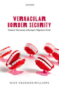 Vernacular Border Security : Citizens' Narratives of Europe's 'Migration Crisis' Vernacular Border Security : Citizens' Narratives of Europe's 'Migration Crisis'