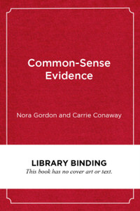 Common-Sense Evidence: The Education Leader's Guide to Using Data and Research