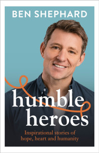 Humble Heroes : Uplifting and inspirational stories from real-life heroes Humble Heroes : Uplifting and inspirational stories from real-life heroes