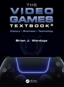 The Video Games Textbook: History • Business • Technology