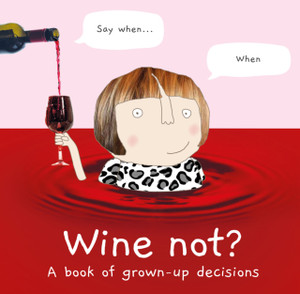 Wine Not? : A Book of Grown-Up Decisions Wine Not? : A Book of Grown-Up Decisions