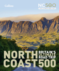 North Coast 500 : Britain'S Ultimate Road Trip