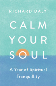 Calm Your Soul : A Year of Spiritual Tranquillity Calm Your Soul : A Year of Spiritual Tranquillity