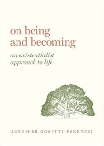 On Being and Becoming : An Existentialist Approach to Life On Being and Becoming : An Existentialist Approach to Life