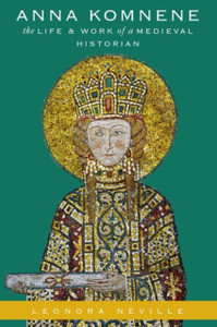 Anna Komnene : The Life and Work of a Medieval Historian Anna Komnene : The Life and Work of a Medieval Historian