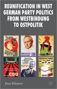 Reunification in West German Party Politics From Westbindung to Ostpolitik by Joost Kleuters (Author) Reunification in West German Party Politics From Westbindung to Ostpolitik by Joost Kleuters (Author)