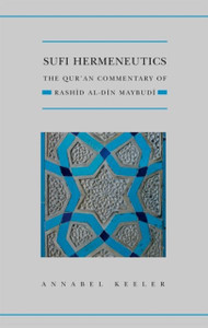 Sufi Hermeneutics : The Qur'an Commentary of Rashid Al-Din Maybudi