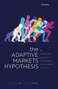 The Adaptive Markets Hypothesis : An Evolutionary Approach to Understanding Financial System Dynamics