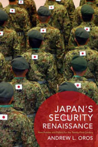 Japan's Security Renaissance : New Policies and Politics for the Twenty-First Century Japan's Security Renaissance : New Policies and Politics for the Twenty-First Century