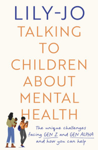 Talking to Children About Mental Health : The challenges facing Gen Z and Gen Alpha and how you can help