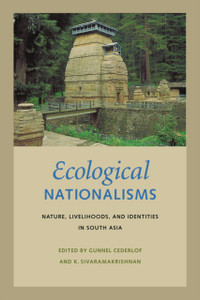 Ecological Nationalisms : Nature, Livelihoods, and Identities in South Asia Ecological Nationalisms : Nature, Livelihoods, and Identities in South Asia