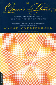 Queen's Throat : Opera, Homosexuality And The Mystery Of Desire Queen's Throat : Opera, Homosexuality And The Mystery Of Desire