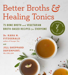 Better Broths & Healing Tonics : 75 Bone Broth and Vegetarian Broth-Based Recipes for Everyone Better Broths & Healing Tonics : 75 Bone Broth and Vegetarian Broth-Based Recipes for Everyone