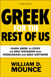 Greek for the Rest of Us, Third Edition : Learn Greek to Study the New Testament with Interlinears and Bible Software Greek for the Rest of Us, Third Edition : Learn Greek to Study the New Testament with Interlinears and Bible Software