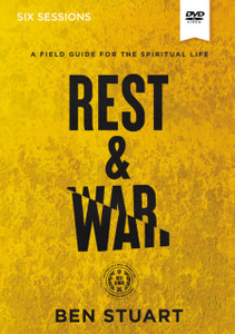 Rest and War Video Study : A Field Guide for the Spiritual Life Rest and War Video Study : A Field Guide for the Spiritual Life