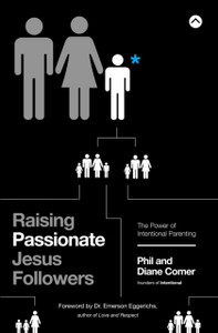 Raising Passionate Jesus Followers : The Power of Intentional Parenting Raising Passionate Jesus Followers : The Power of Intentional Parenting
