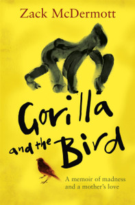 Gorilla and the Bird: A memoir of madness and a mother's love