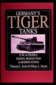 Germany's Tiger Tanks D.W. to Tiger I: Design, Production and Modifications by Thomas L. Jentz (Author)