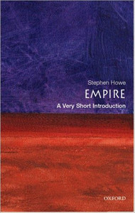 Empire: A Very Short Introduction by Stephen (Tutor in Politics at Ruskin College, Oxford) Howe (Author) Empire: A Very Short Introduction by Stephen (Tutor in Politics at Ruskin College, Oxford) Howe (Author)
