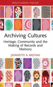 Archiving Cultures : Heritage, community and the making of records and memory Archiving Cultures : Heritage, community and the making of records and memory