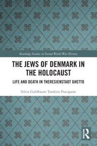 The Jews of Denmark in the Holocaust : Life and Death in Theresienstadt Ghetto The Jews of Denmark in the Holocaust : Life and Death in Theresienstadt Ghetto
