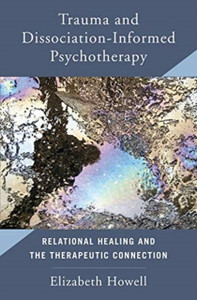 Trauma and Dissociation Informed Psychotherapy : Relational Healing and the Therapeutic Connection Trauma and Dissociation Informed Psychotherapy : Relational Healing and the Therapeutic Connection