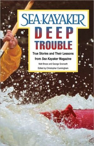 Sea Kayaker's Deep Trouble: True Stories and Their Lessons from Sea Kayaker Magazine by Matt Broze (Author)