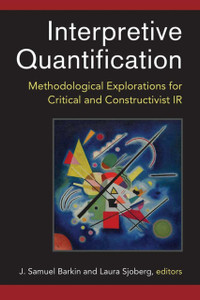 Interpretive Quantification : Methodological Explorations for Critical and Constructivist IR