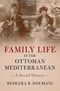 Family Life in the Ottoman Mediterranean : A Social History
