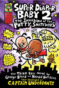 Super Diaper Baby: The Invasion of the Potty Snatchers: A Graphic Novel (Super Diaper Baby #2): From the Creator of Captain Underpants