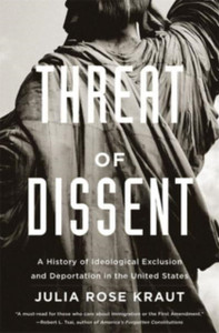 Threat of Dissent : A History of Ideological Exclusion and Deportation in the United States