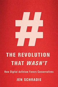 The Revolution That Wasn't : How Digital Activism Favors Conservatives The Revolution That Wasn't : How Digital Activism Favors Conservatives