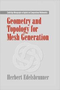 Geometry and Topology for Mesh Generation by Herbert (Duke University, North Carolina) Edelsbrunner (Author)