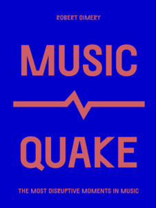 MusicQuake : The Most Disruptive Moments in Music MusicQuake : The Most Disruptive Moments in Music