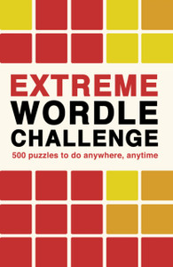 Extreme Wordle Challenge : 500 puzzles to do anywhere, anytime