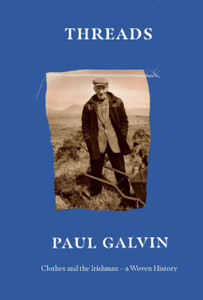 Threads : Clothes and the Irishman - A Woven History Threads : Clothes and the Irishman - A Woven History