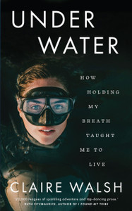 Under Water : How holding my breath taught me to live Under Water : How holding my breath taught me to live