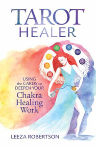 Tarot Healer : Using the Cards to Deepen Your Chakra Healing Work