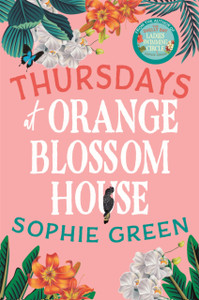 Thursdays at Orange Blossom House : an uplifting story of friendship, hope and following your dreams from the international bestseller Thursdays at Orange Blossom House : an uplifting story of friendship, hope and following your dreams from the international bestseller
