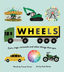 Wheels : Cars, Cogs, Carousels and Other Things That Spin Wheels : Cars, Cogs, Carousels and Other Things That Spin