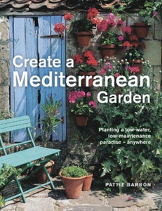 Create a Mediterranean Garden : Planting a low-water, low-maintenance paradise - anywhere