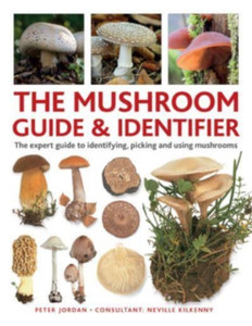 The Mushroom Picker's Field Guide : An expert A-Z to identifying, picking and using wild mushrooms
