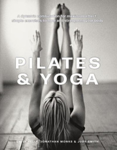 Pilates & Yoga : A dynamic combination for maximum effect; simple exercises to tone and strengthen your body Pilates & Yoga : A dynamic combination for maximum effect; simple exercises to tone and strengthen your body