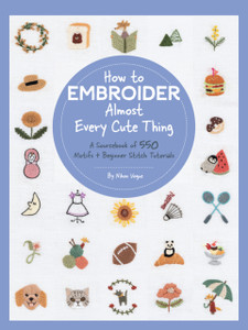 How to Embroider Almost Every Cute Thing : A Sourcebook of 550 Motifs + Beginner Stitch Tutorials How to Embroider Almost Every Cute Thing : A Sourcebook of 550 Motifs + Beginner Stitch Tutorials