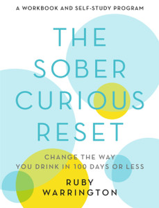 The Sober Curious Reset : Change the Way You Drink in 100 Days or Less The Sober Curious Reset : Change the Way You Drink in 100 Days or Less